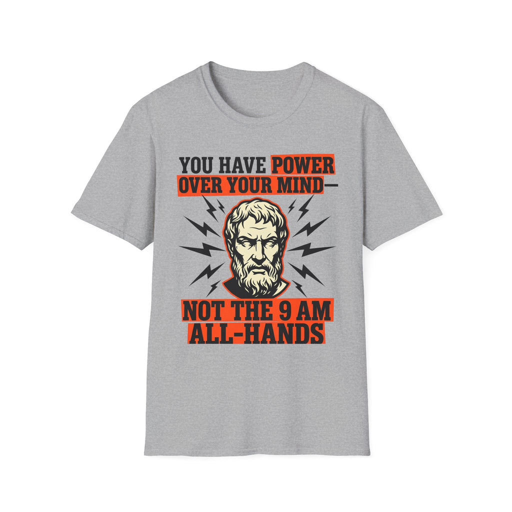 You Have Power Over Your Mind Not the 9AM All-Hands T-Shirt
