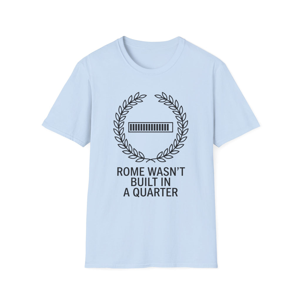 Rome Wasn't Built in a Quarter T-Shirt