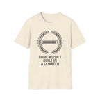 Rome Wasn't Built in a Quarter T-Shirt