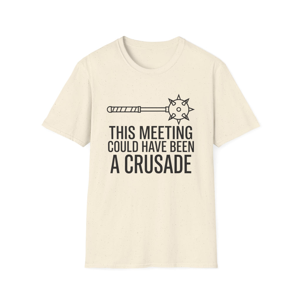 This Meeting Could Have Been A Crusade T-Shirt