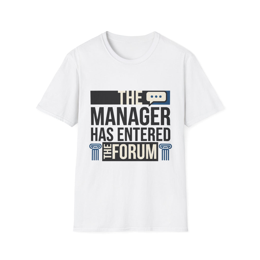 The Manager Has Entered the Forum T-Shirt