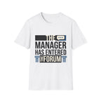 The Manager Has Entered the Forum T-Shirt