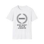 Rome Wasn't Built in a Quarter T-Shirt