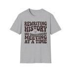 Rewriting History One Unnecessary Meeting at a Time T-Shirt