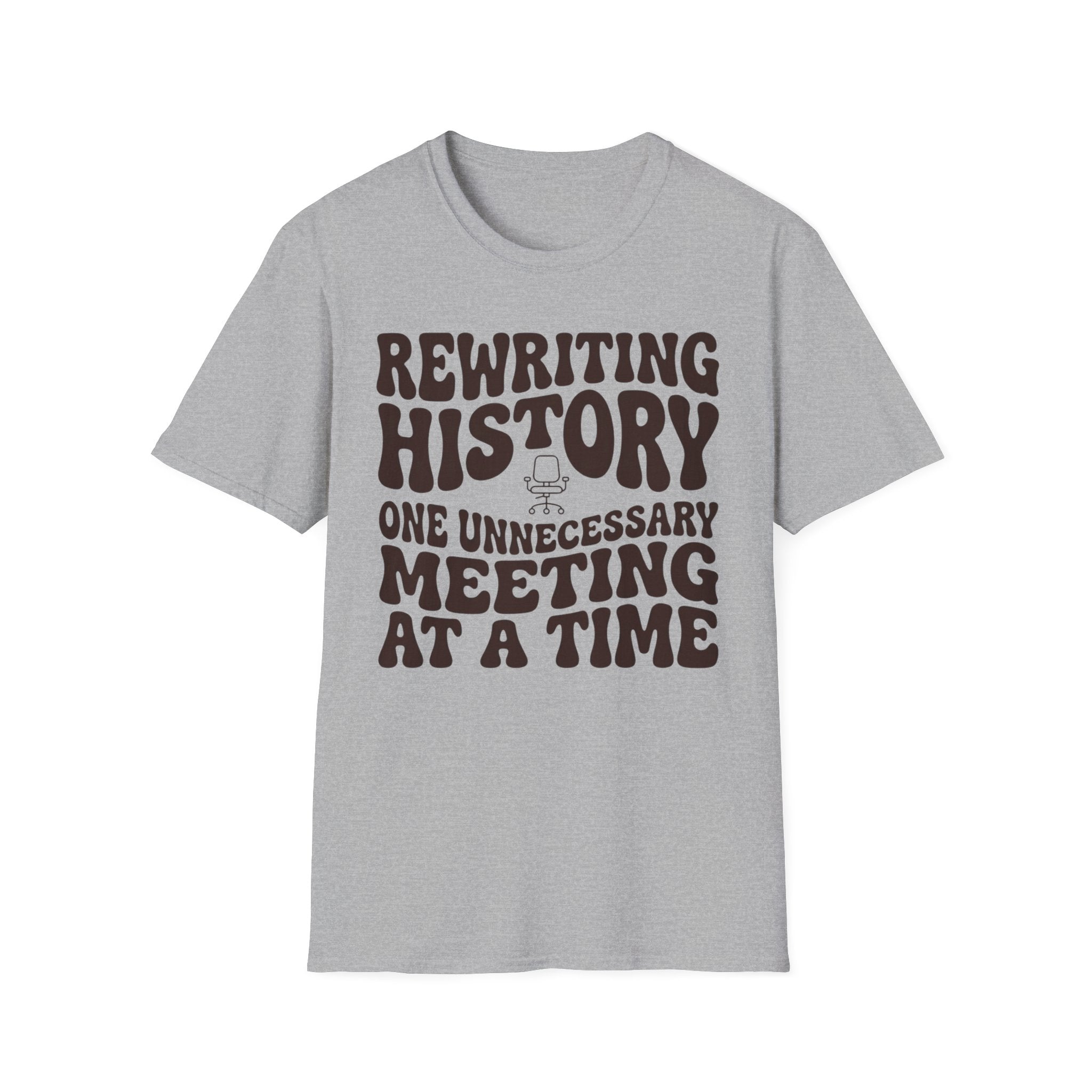 Rewriting History One Unnecessary Meeting at a Time T-Shirt