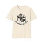 Still No Action Items T-Shirt