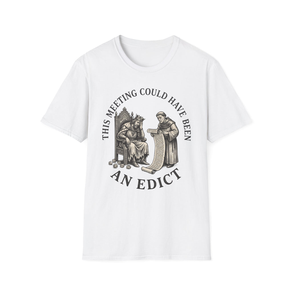 This Meeting Could Have Been an Edict T-Shirt