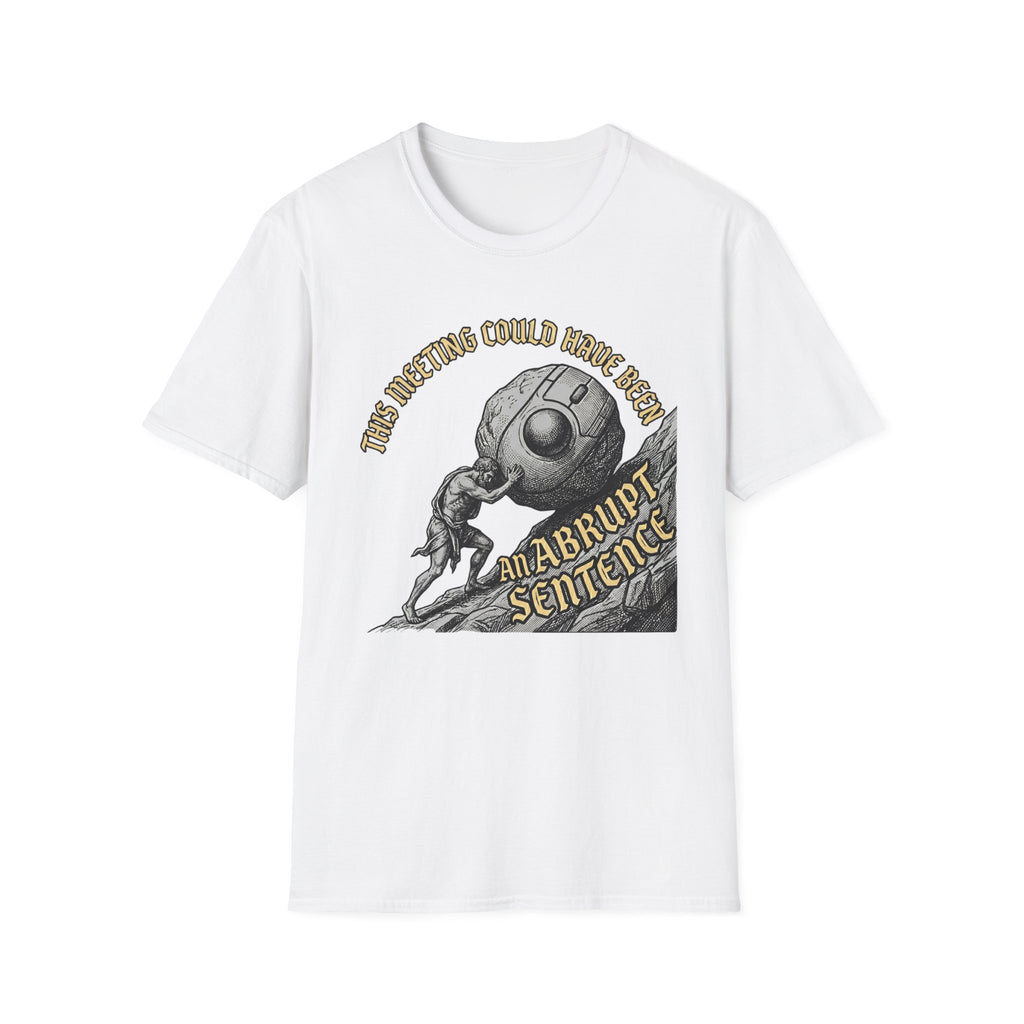 This Meeting Could Have Been an Abrupt Sentance T-Shirt
