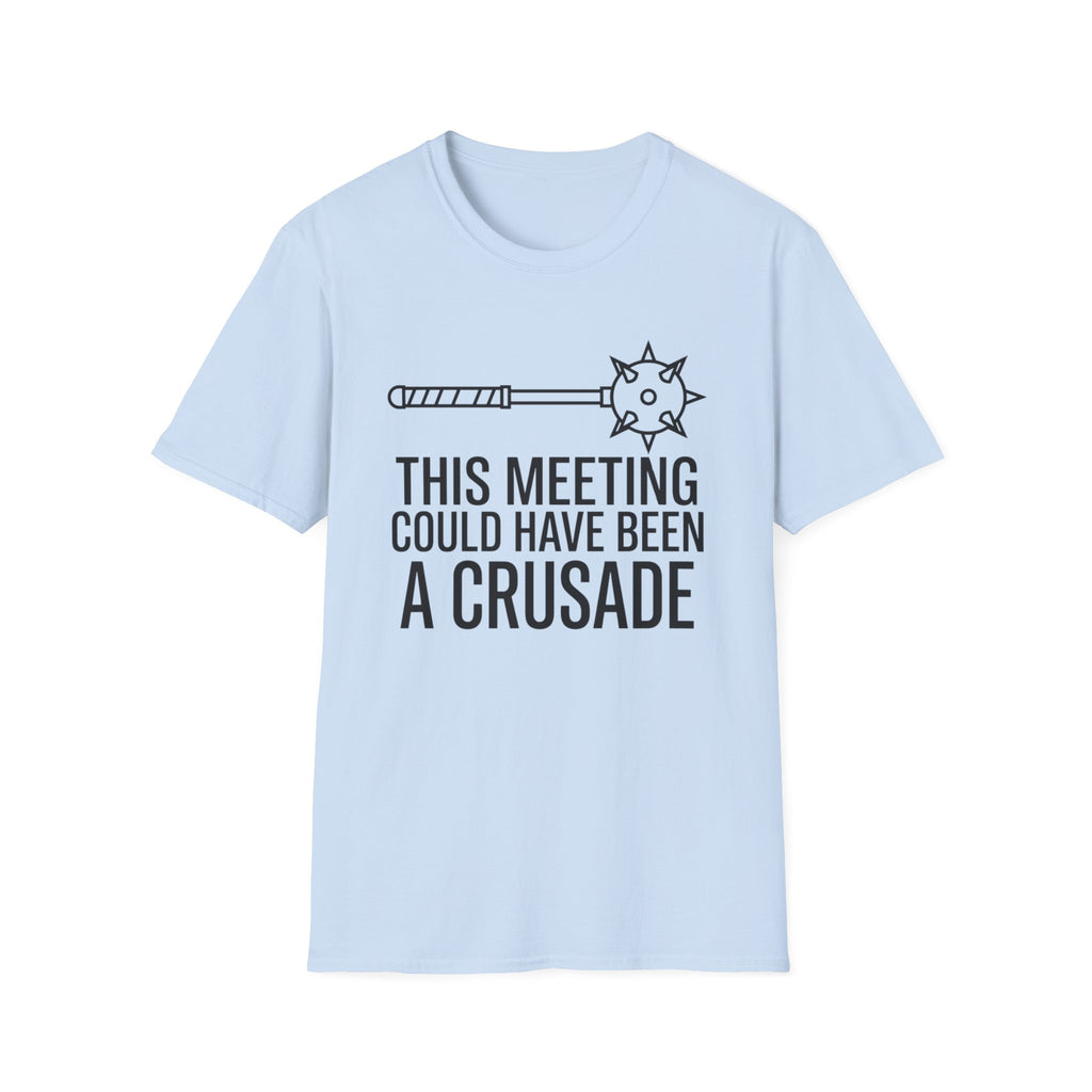 This Meeting Could Have Been A Crusade T-Shirt