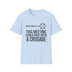This Meeting Could Have Been A Crusade T-Shirt