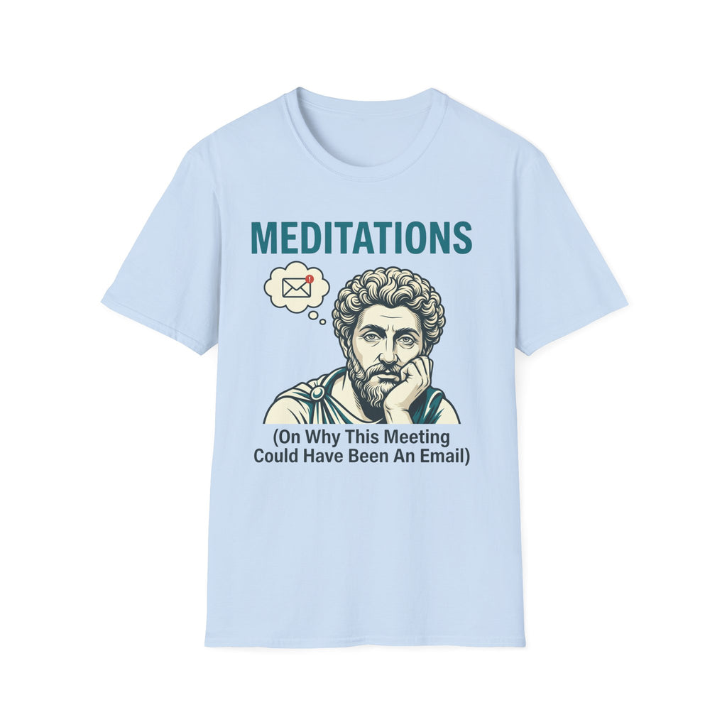 Meditations on Why this Meeting Could Have Been an Email T-Shirt