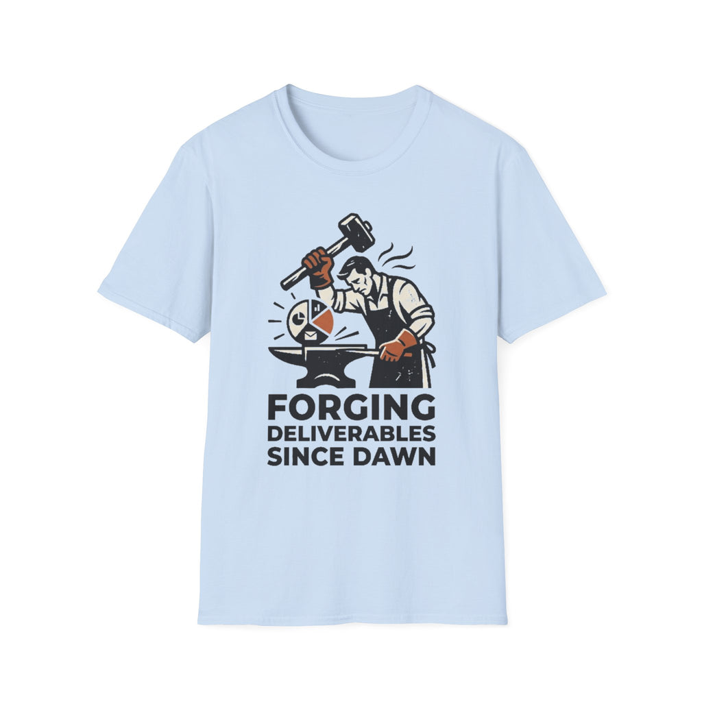 Forging Deliverables Since Dawn T-Shirt