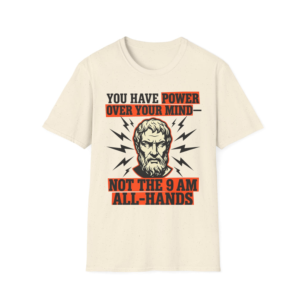 You Have Power Over Your Mind Not the 9AM All-Hands T-Shirt