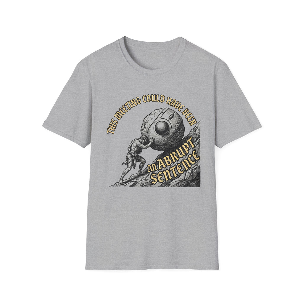 This Meeting Could Have Been an Abrupt Sentance T-Shirt
