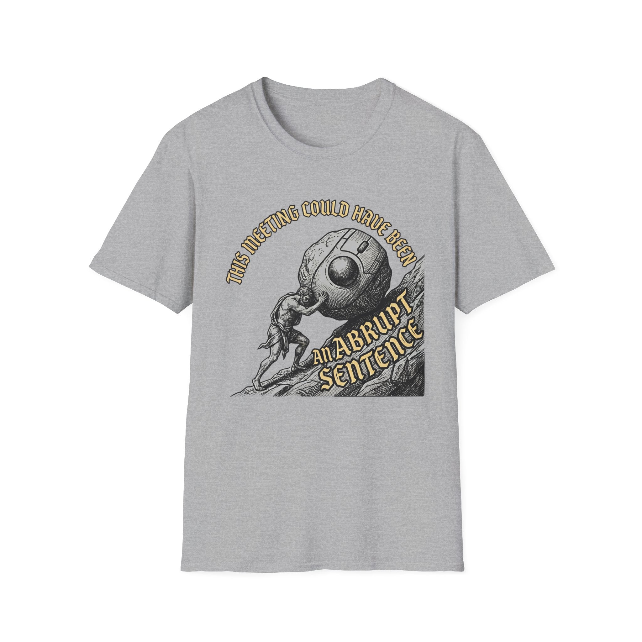 This Meeting Could Have Been an Abrupt Sentance T-Shirt