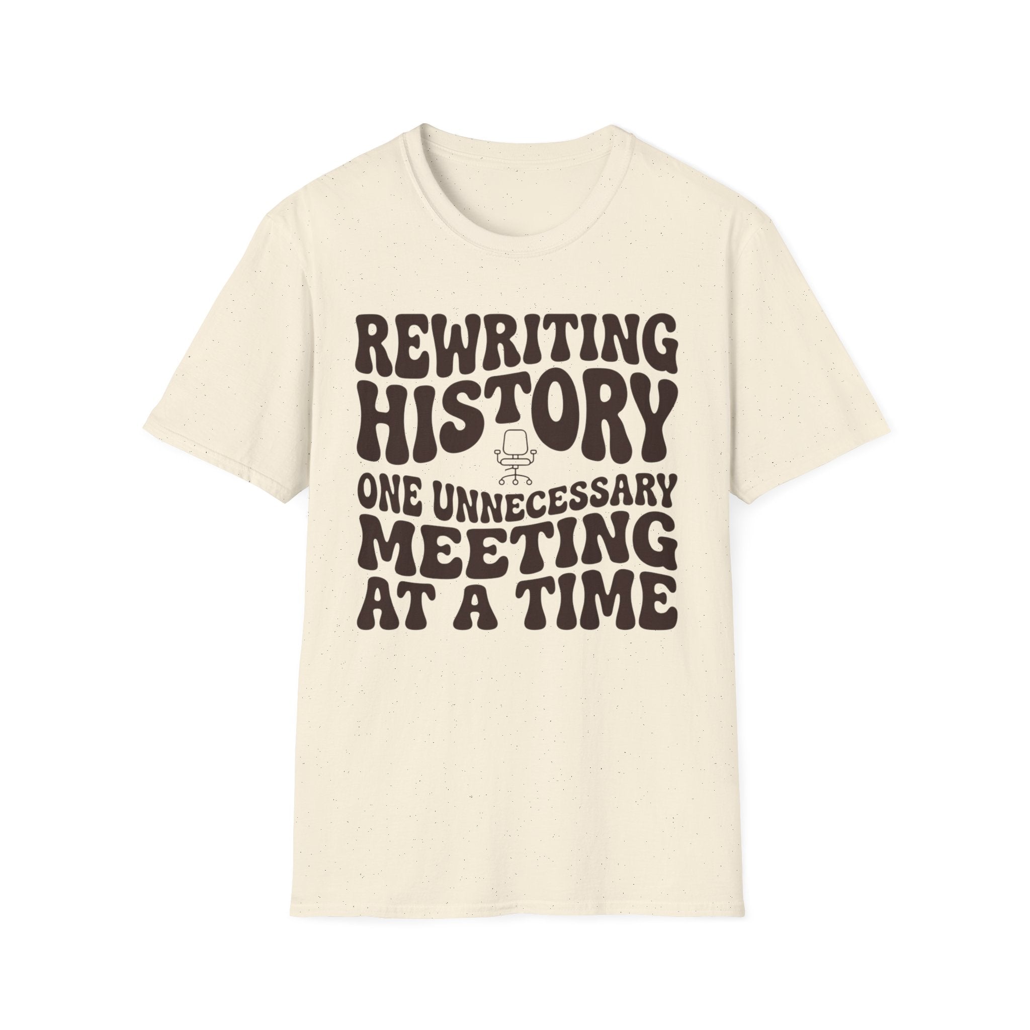 Rewriting History One Unnecessary Meeting at a Time T-Shirt