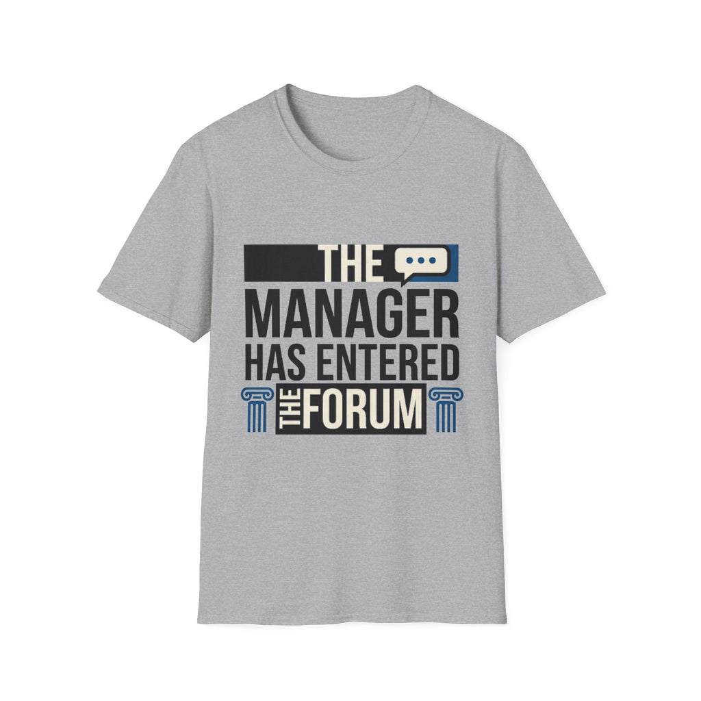 The Manager Has Entered the Forum T-Shirt