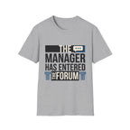 The Manager Has Entered the Forum T-Shirt