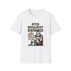 PTO Request Denied T-Shirt
