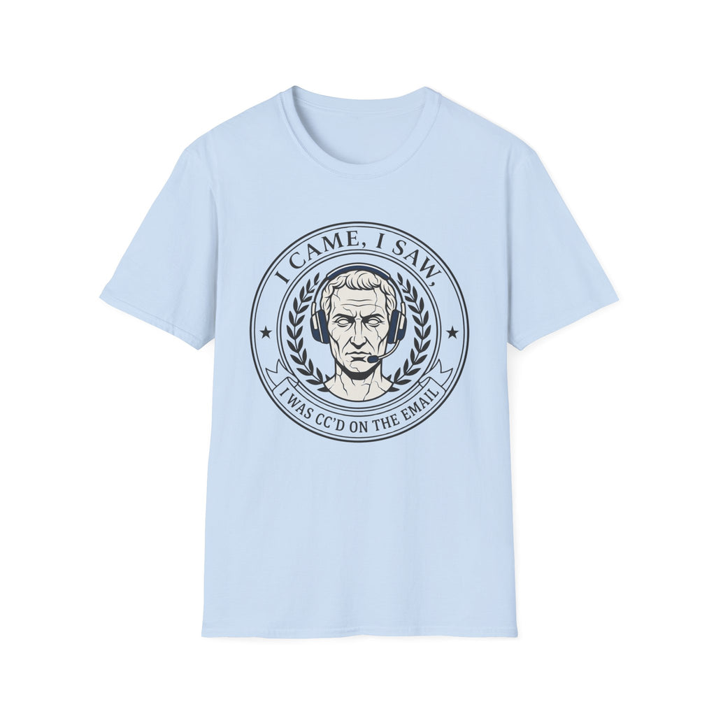 I Came, I Saw, I was CC'd T-Shirt