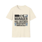 The Manager Has Entered the Forum T-Shirt