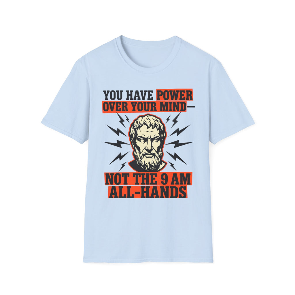 You Have Power Over Your Mind Not the 9AM All-Hands T-Shirt