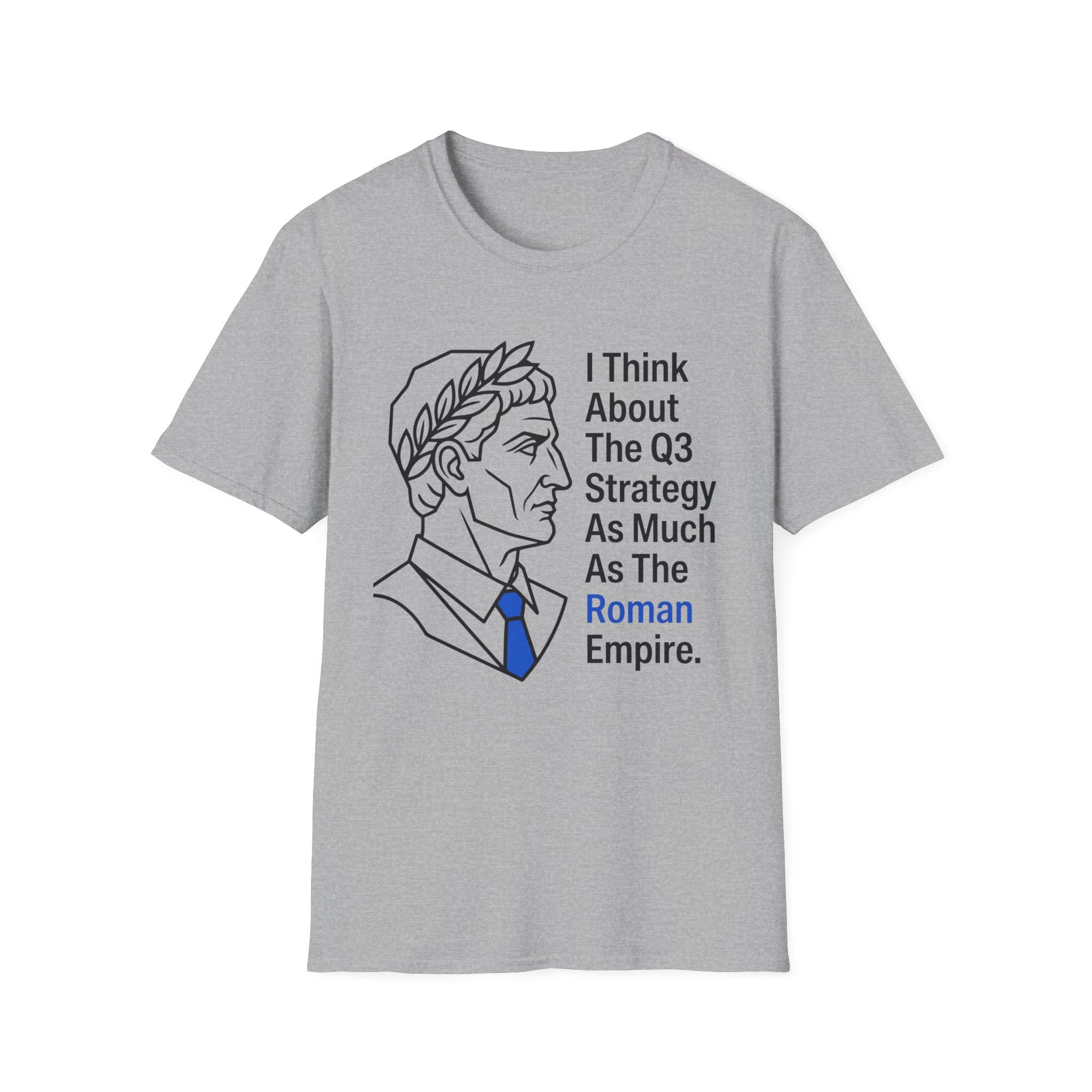 I Think About The Q3 Strategy As Much As the Roman Empire T-Shirt