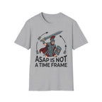 ASAP is Not a Time Frame T-Shirt
