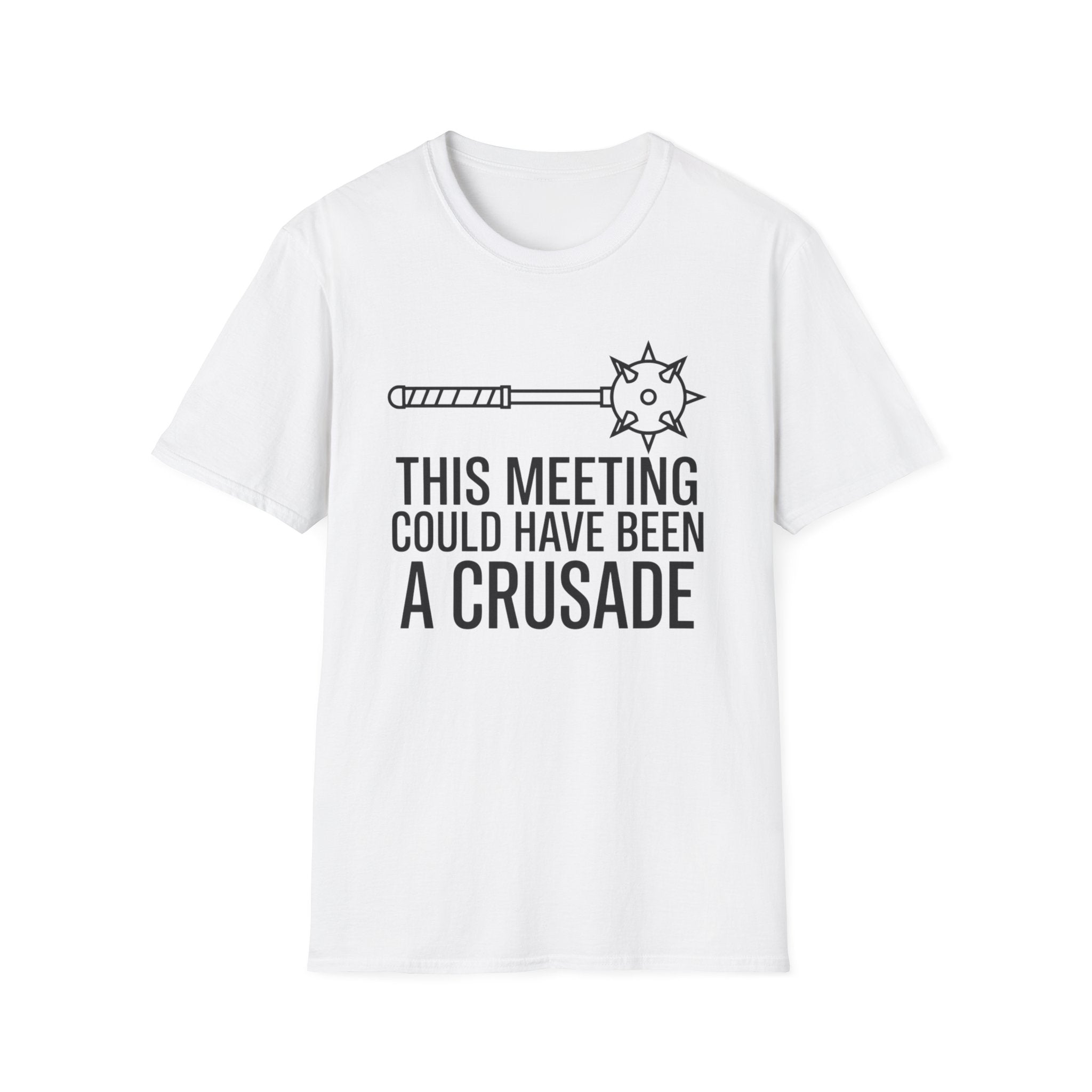 This Meeting Could Have Been A Crusade T-Shirt