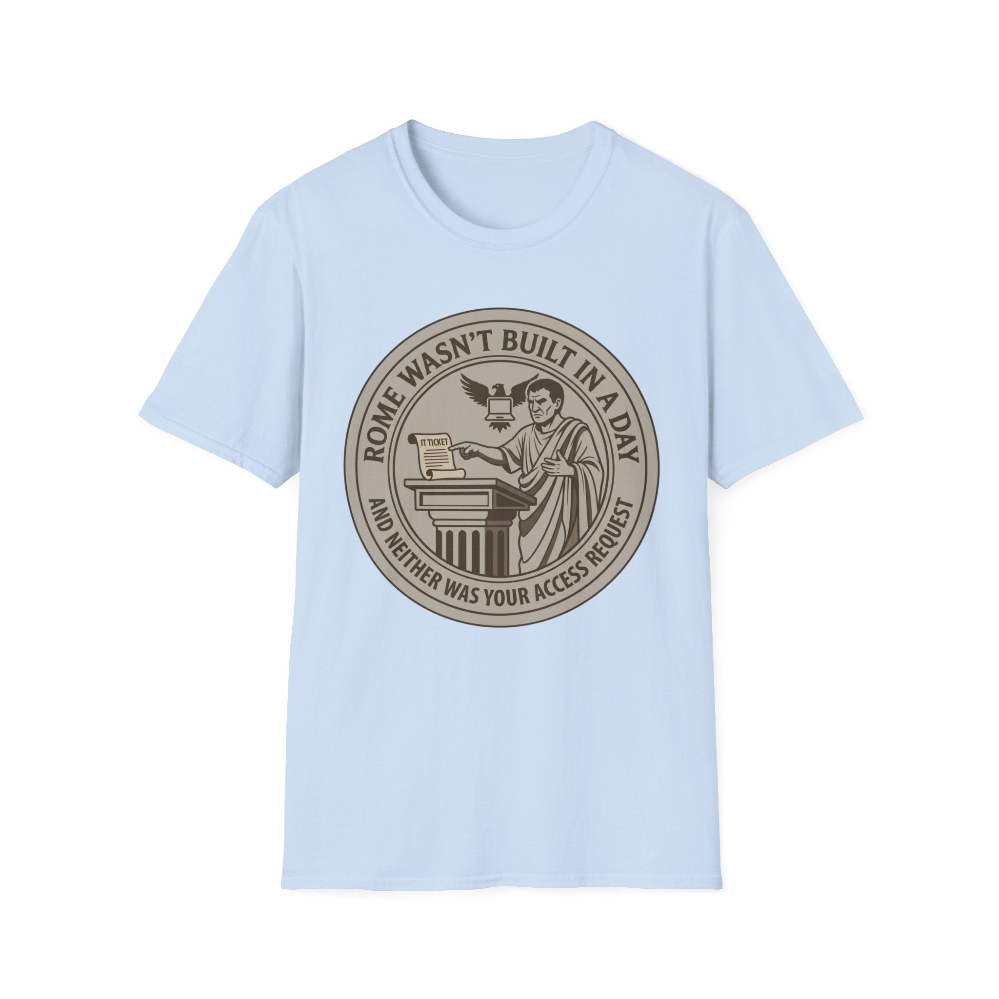 Rome Wasn't Built in a Day and Neither was your Access Request T-Shirt