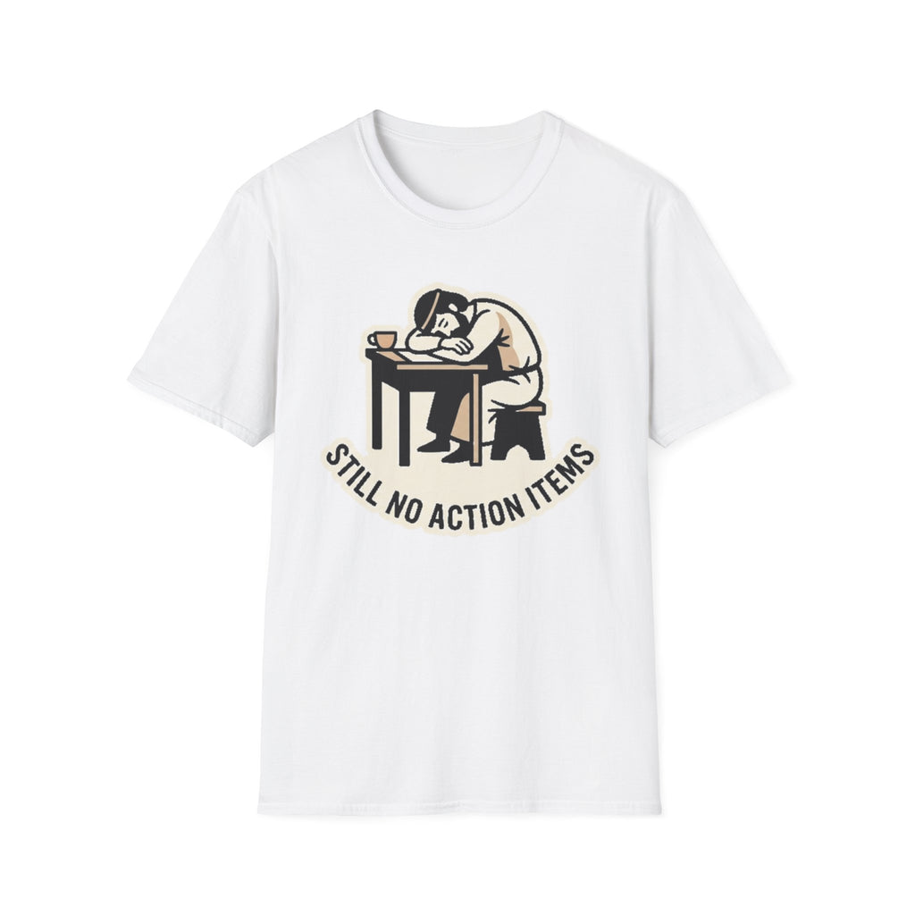 Still No Action Items T-Shirt