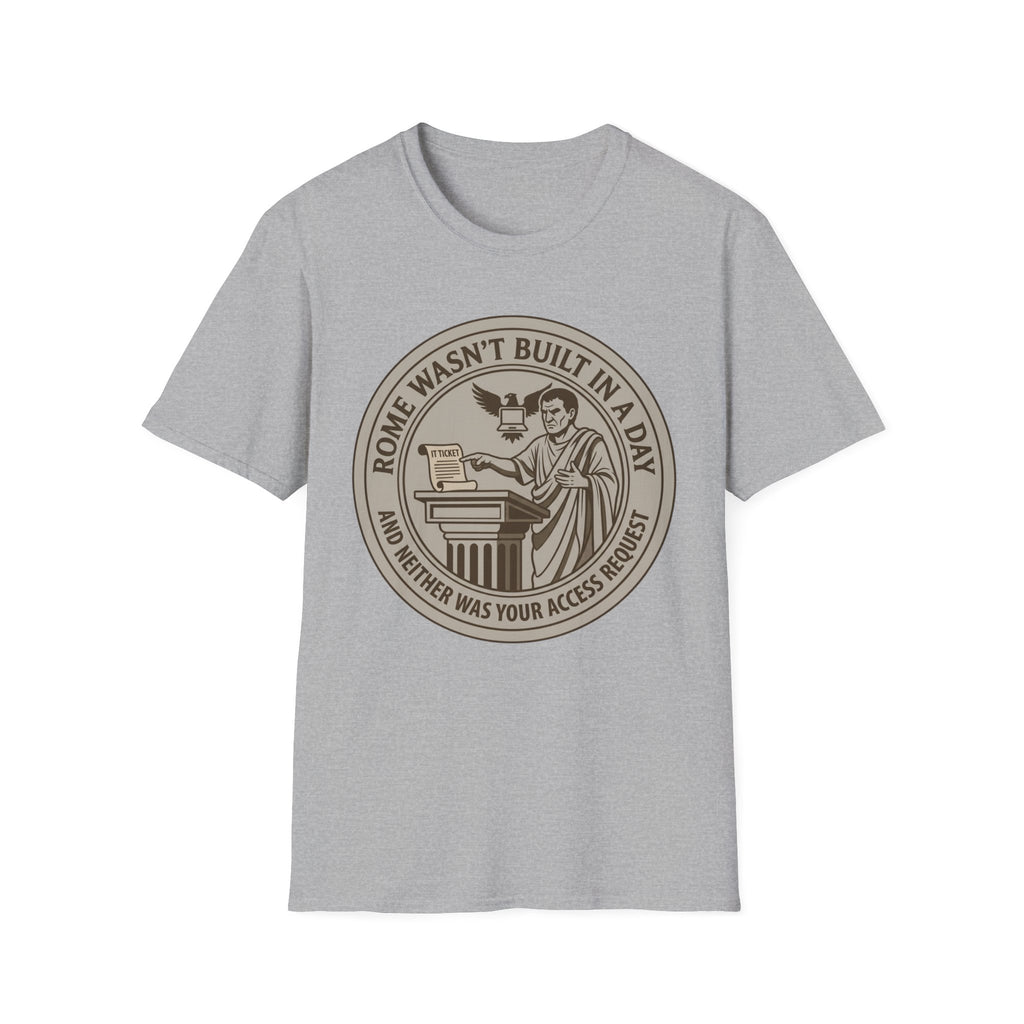 Rome Wasn't Built in a Day and Neither was your Access Request T-Shirt