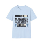 The Manager Has Entered the Forum T-Shirt