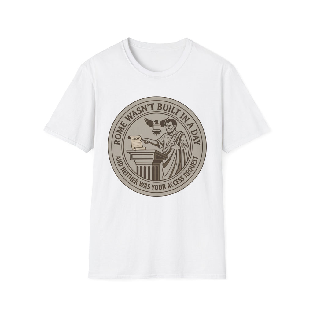 Rome Wasn't Built in a Day and Neither was your Access Request T-Shirt