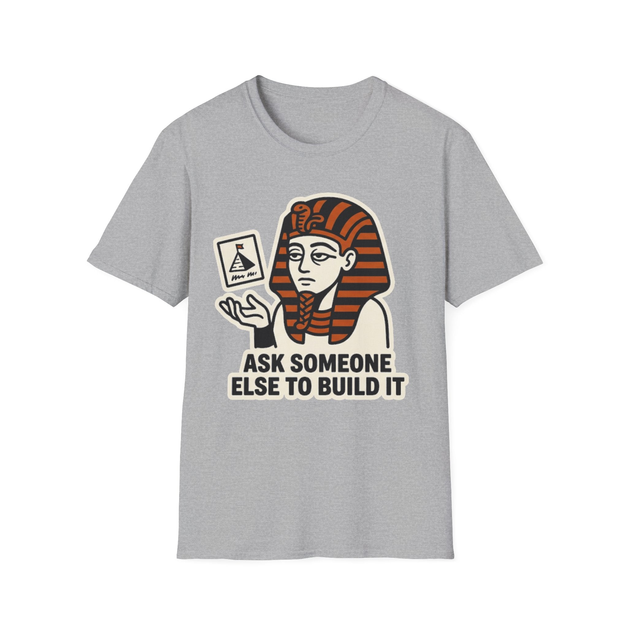 Ask Someone Else to Build It T-Shirt