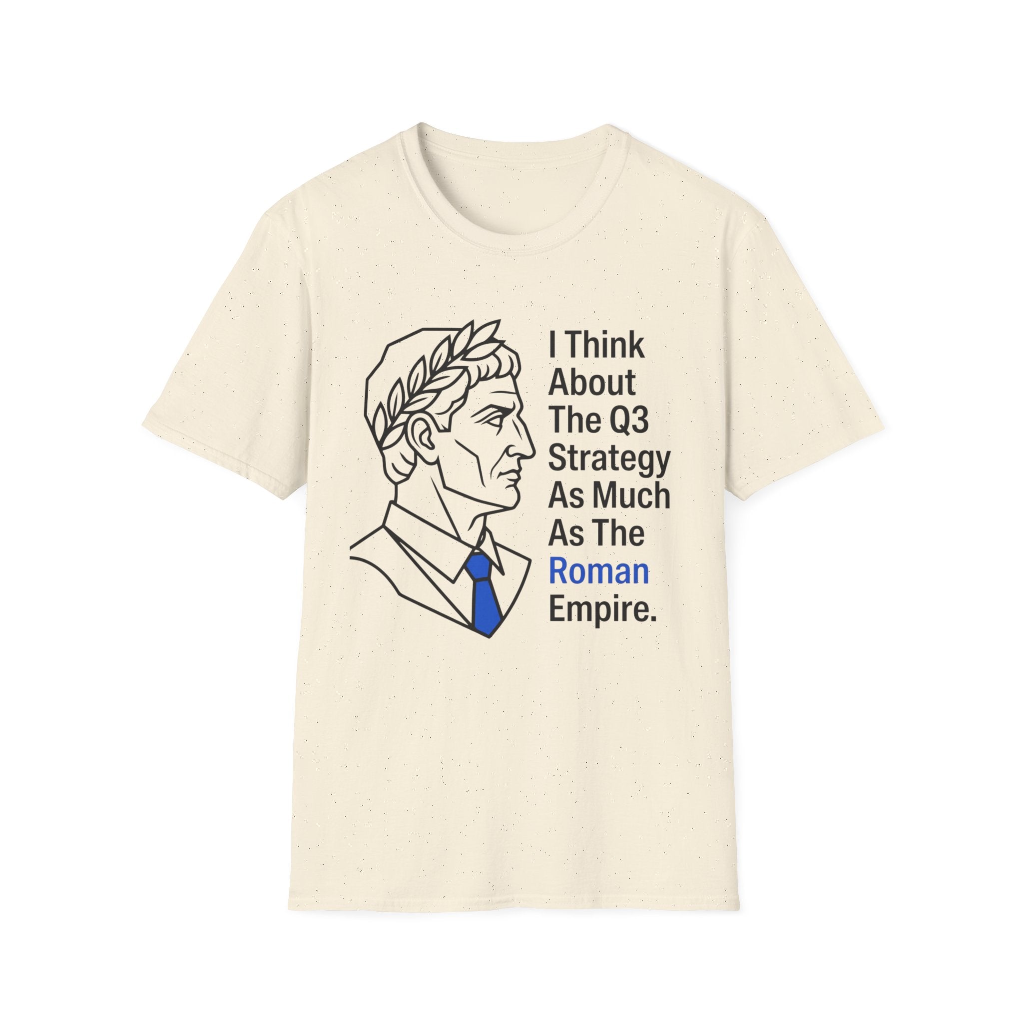 I Think About The Q3 Strategy As Much As the Roman Empire T-Shirt