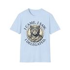 I Came. I Saw. I Delegated. T-Shirt