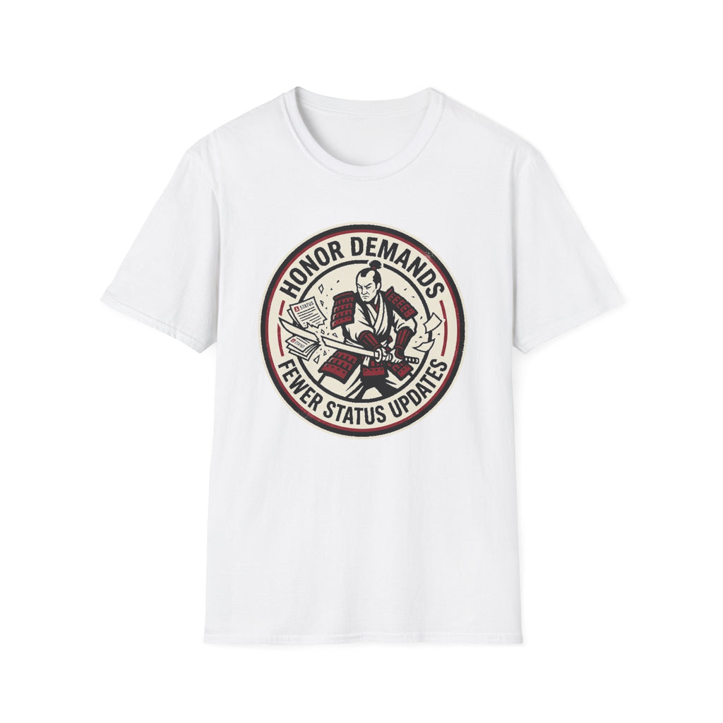 Honor Demands Fewer Status Updates T-Shirt