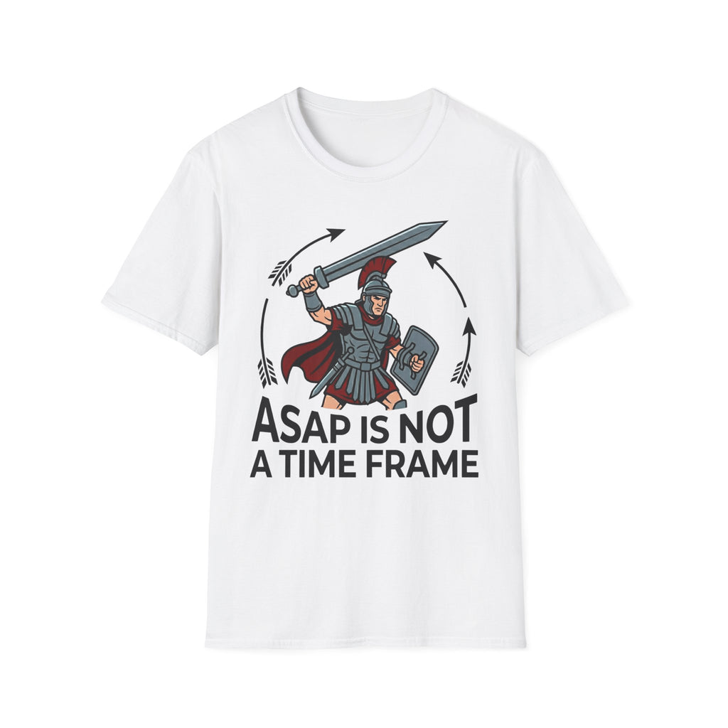ASAP is Not a Time Frame T-Shirt