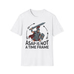 ASAP is Not a Time Frame T-Shirt